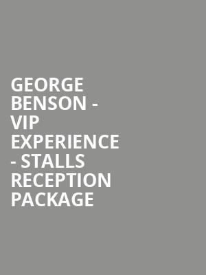 George Benson - VIP Experience - Stalls Reception Package at Royal Albert Hall